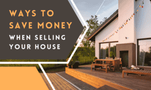 Ways to Save Money Save Money When Selling Your House
